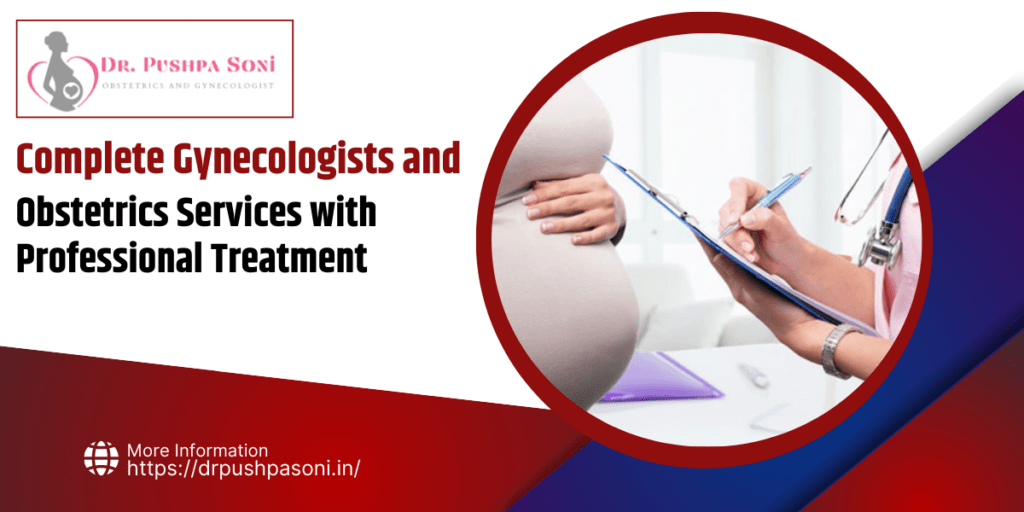 Complete Gynecologists and Obstetrics Services with Professional Treatment.