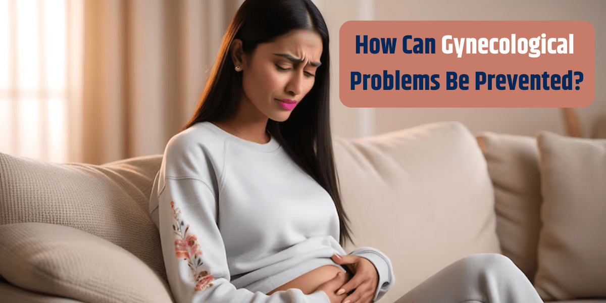 How Can Gynecological Problems Be Prevented?