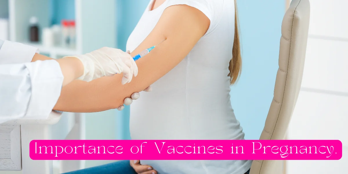 Importance of Vaccines in Pregnancy.