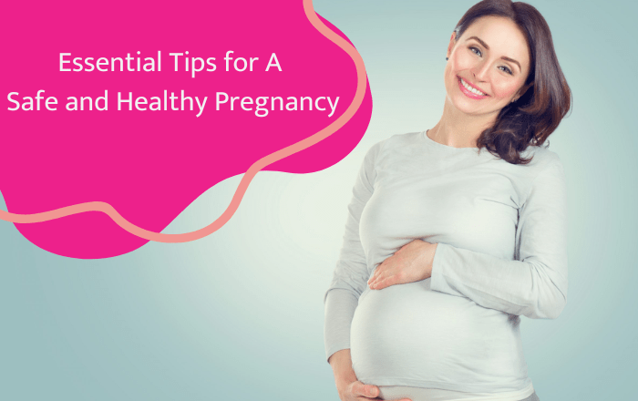 Essential Tips for a Safe and Healthy Pregnancy