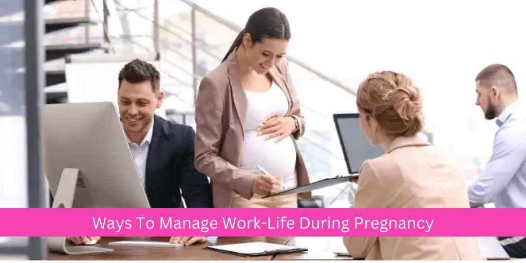 Ways To Manage Work-Life During Pregnancy